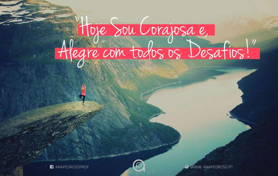 Hoje sou Corajosa e, Alegre com todos os Desafios