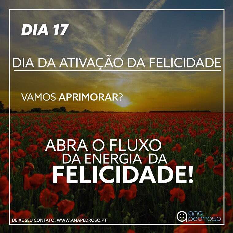 #17 Dia | DIA DA ATIVAÇÃO DA FELICIDADE!